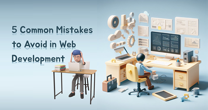 Five Common Mistakes to Avoid in Web Development